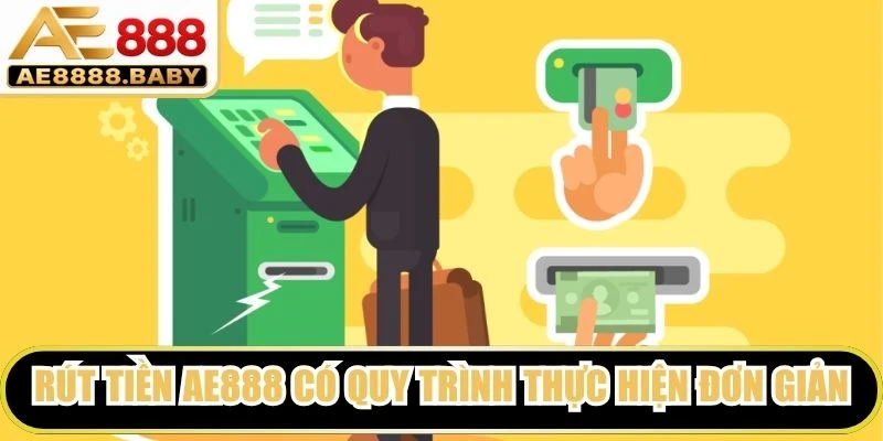 Rút tiền AE888 có quy trình thực hiện đơn giản, hỗ trợ đa dạng phương thức